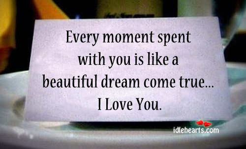 Moment spent with you is like a beautiful dream I Love You Quotes Image