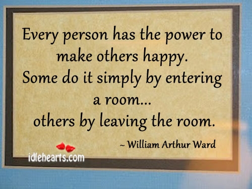 Every person has the power to make others happy. William Arthur Ward Picture Quote