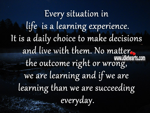 Every situation in life is a learning experience. Image