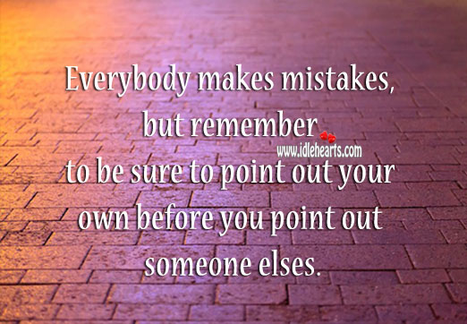 First point out your mistakes before you point out others Mistake Quotes Image