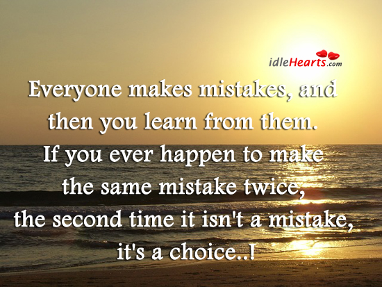 Everyone makes mistakes, and then you learn from them. Image