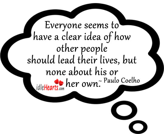 Everyone seems to have a clear idea of how Paulo Coelho Picture Quote