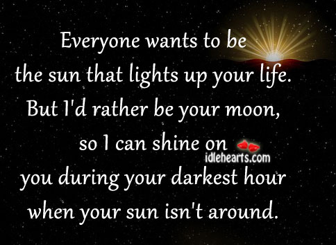Everyone wants to be the sun that lights up your life. Image