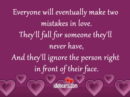 Everyone will eventually make two mistakes in love. Image