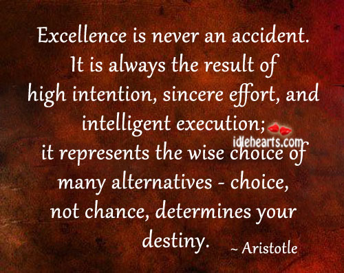 Excellence is never an accident. Aristotle Picture Quote