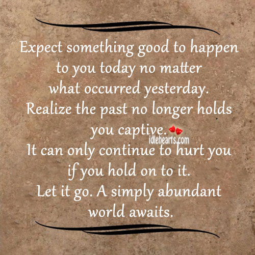 Expect something good to happen to you today no Realize Quotes Image