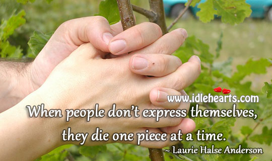 People don’t express themselves. They die. Laurie Halse Anderson Picture Quote