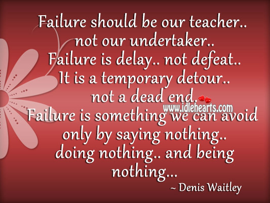 Failure should be our teacher not our undertaker Denis Waitley Picture Quote