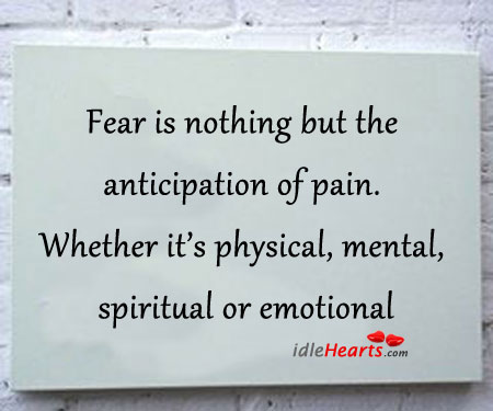 Fear is nothing but the anticipation of pain. Image
