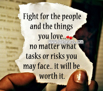 Fight for the people you love. Worth Quotes Image