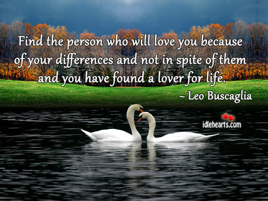 Find the person who will love you because of your. Image