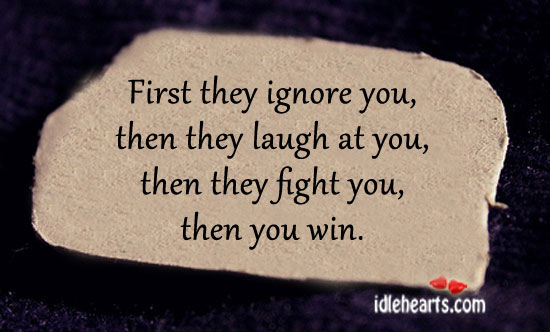 First they ignore you, then they laugh at you Mahatma Gandhi Picture Quote