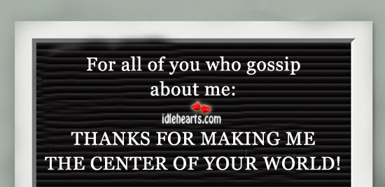 For all of you who gossip about me : Image