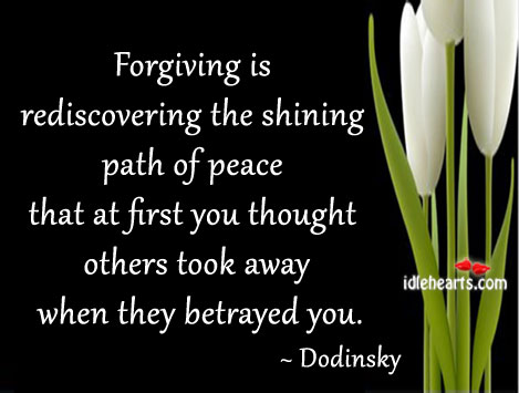 Forgiving is rediscovering the shining path of Dodinsky Picture Quote