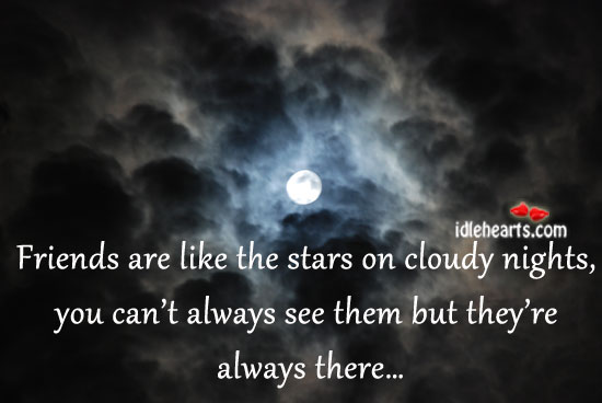 Friends are like the stars on cloudy nights, you can’t. Friendship Quotes Image
