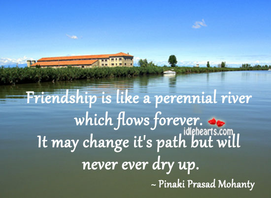 Friendship is like a perennial river which flows forever. Friendship Quotes Image