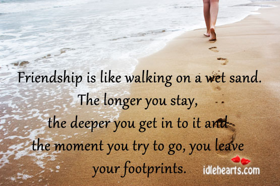 Friendship is like walking on a wet sand. Image