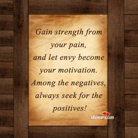 Gain strength from your pain, and let envy become your motivation Image