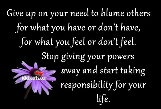 Give up on your need to blame others for what.. Image
