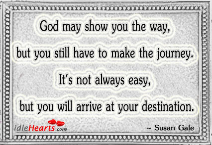 God may show you the way, but you still have Susan Gale Picture Quote