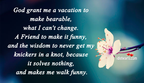 God grant me a vacation to make bearable Wisdom Quotes Image