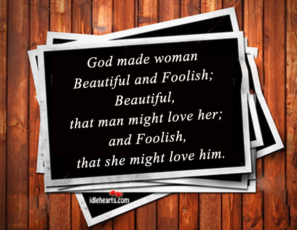 God made woman beautiful and foolish. Image