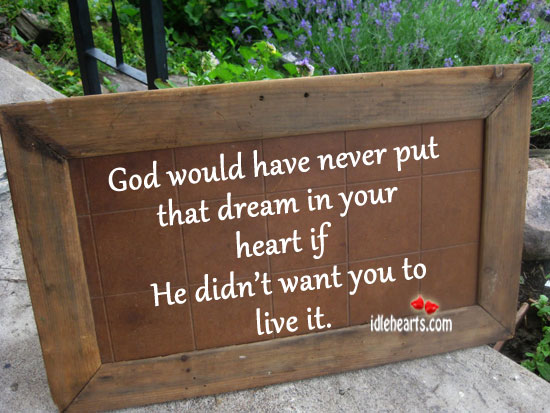God would have never put that dream in your heart if he. Image
