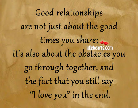 Good relationship are not just about the good times you share Image