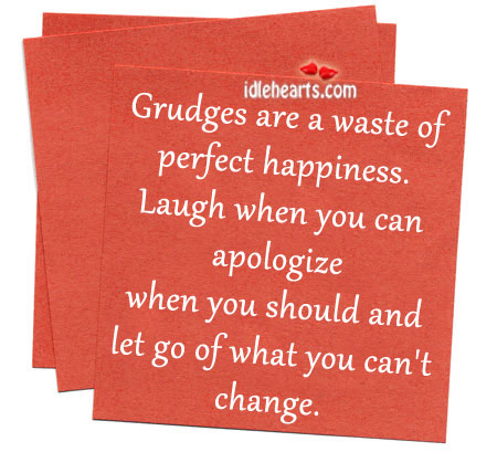Grudges are a waste of perfect happiness. Image