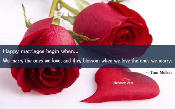 Happy marriages begin when Tom Mullen Picture Quote