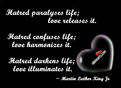 Hatred paralyses life; love releases it Image
