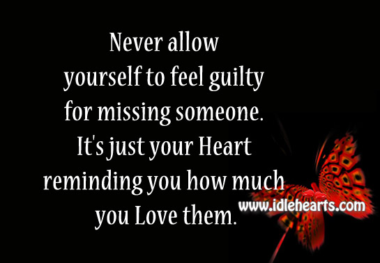 It’s just your heart reminding you how much you love them. Guilty Quotes Image