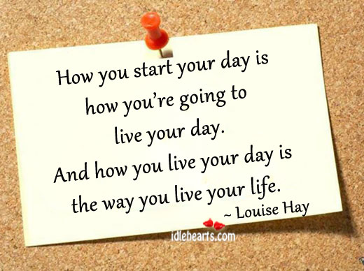 How you start your day is how you’re going to live your day Start Your Day Quotes Image