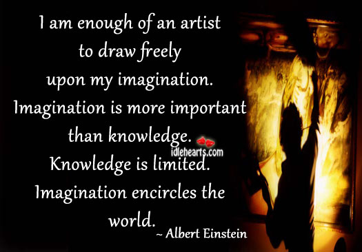 I am enough of an artist to draw freely upon my imagination. Image