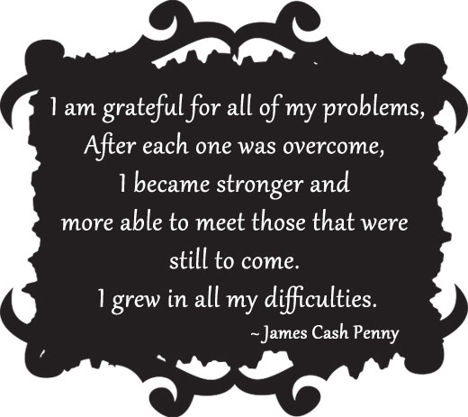 I am grateful for all of my problems James Cash Penny Picture Quote