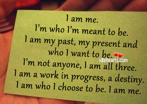 I am me. I’m who I’m meant to be. Progress Quotes Image