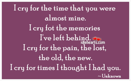 I cry for the time that you were almost mine. Image