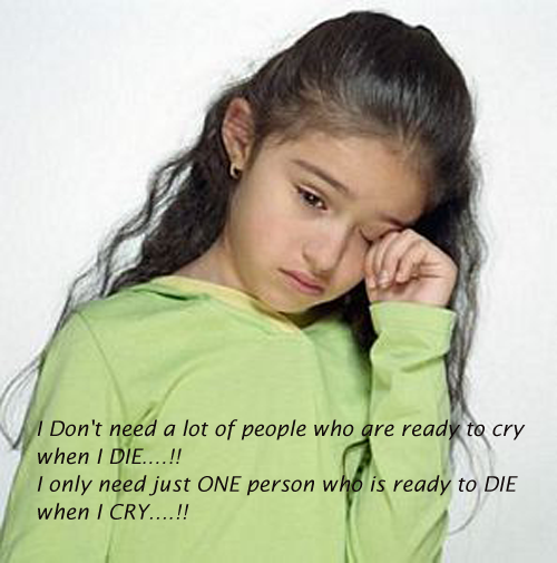 I need just one person who is ready to do anything when I cry. People Quotes Image