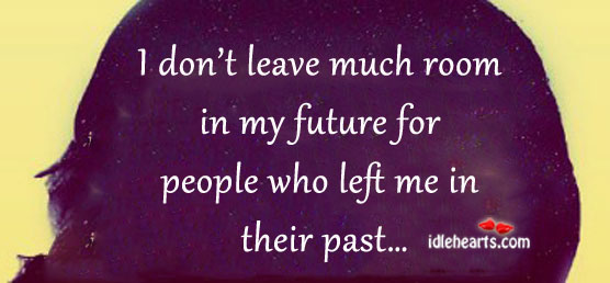 I don’t leave much room in my future for people who. Image