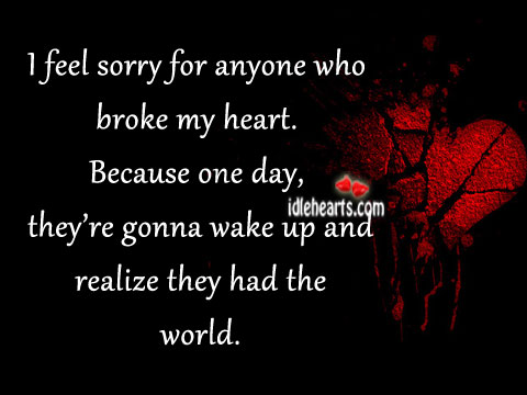 One day, they’re gonna wake up and realize they had the world. Realize Quotes Image
