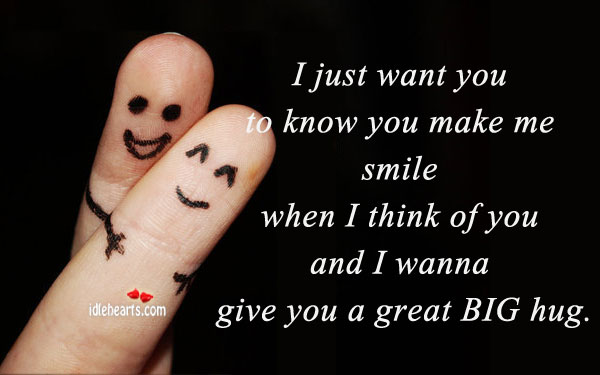 I just want you to know that you make me smile when I think of you Image