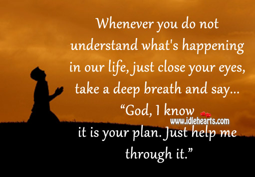 God I know it is your plan. Just help me through it. Image