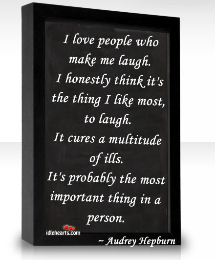I love people who make me laugh. Audrey Hepburn Picture Quote