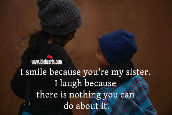I smile because you’re my sister. Family Quotes Image