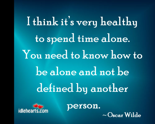 It’s very healthy to spend time alone Oscar Wilde Picture Quote
