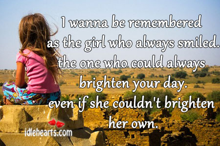 I wanna be remembered as the girl who always smiled. Image