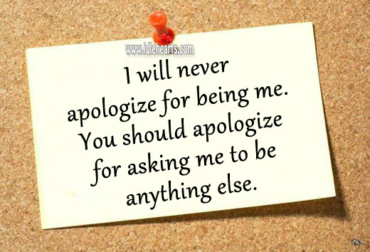 I will never apologize for being me. Apology Quotes Image