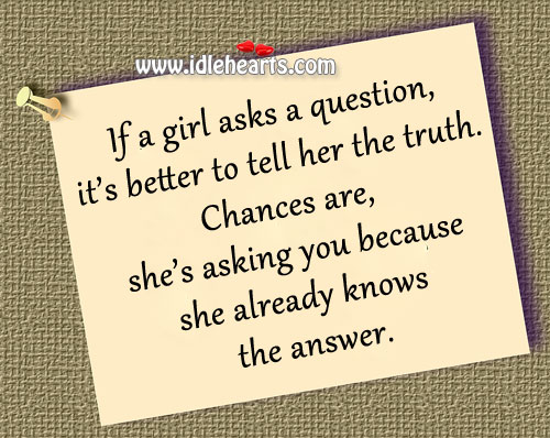 If a girl asks a question, it’s better to tell her the truth. Image