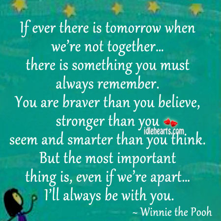 If ever there is tomorrow when we’re not together. Winnie the Pooh Picture Quote