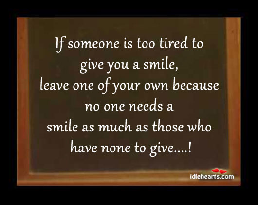 If someone is too tired to give you a smile. Image